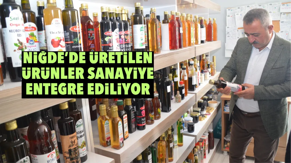 Niğde’de üretilen ürünler sanayiye entegre ediliyor