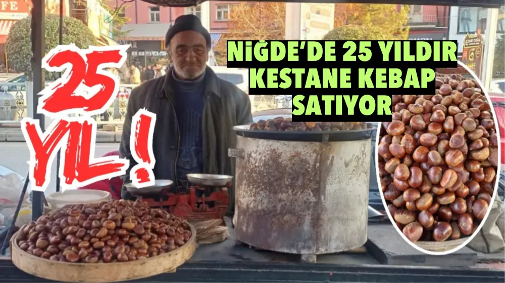 Niğde’de 25 yıldır kestane kebap satıyor