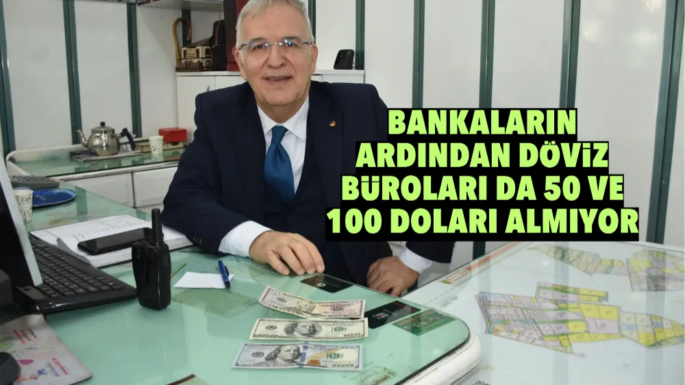 Bankaların ardından döviz büroları da 50 ve 100 doları almıyor