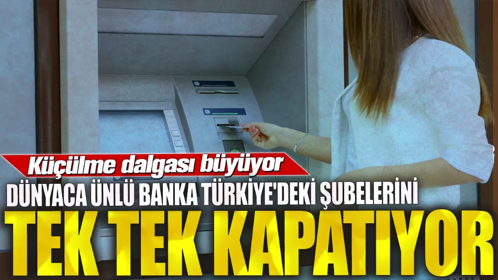Dünyaca ünlü banka Türkiye