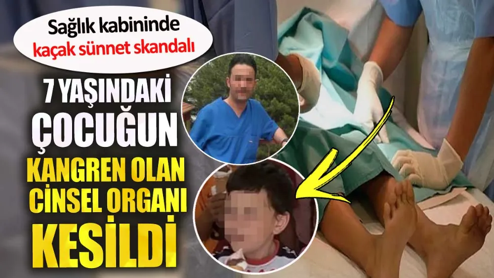 Sağlık kabininde kaçak sünnet skandalı! 7 yaşındaki çocuğun kangren olan cinsel organı kesildi. 