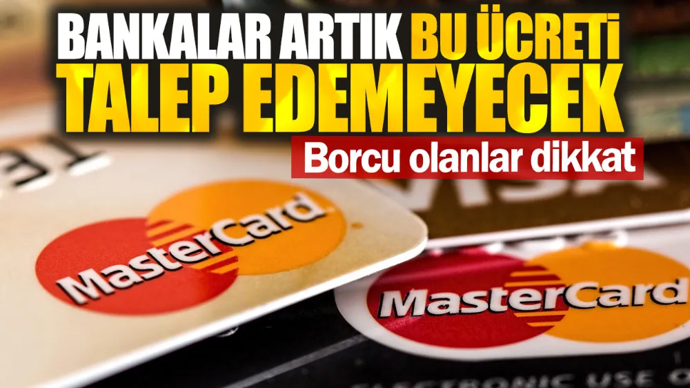 Borcu olan milyonları ilgilendiriyor. Bankalar, artık bu ücreti talep edemeyecek