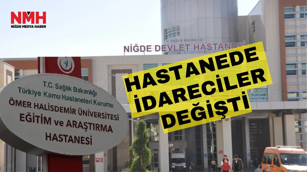 Niğde’de hastanede idareciler değişti