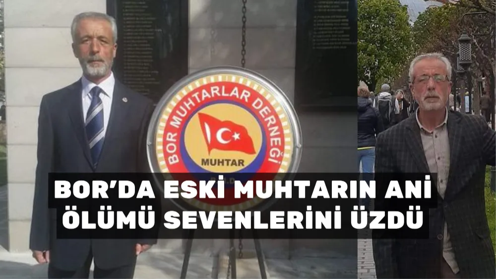 Bor’da eski muhtarın ani ölümü sevenlerini üzdü!