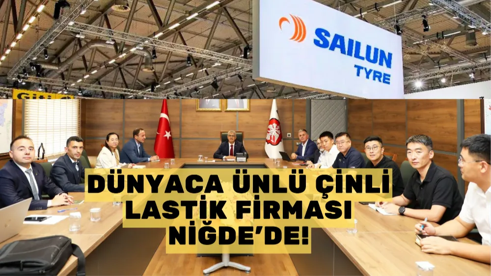 Dünyaca ünlü Çinli lastik firması Niğde’de!