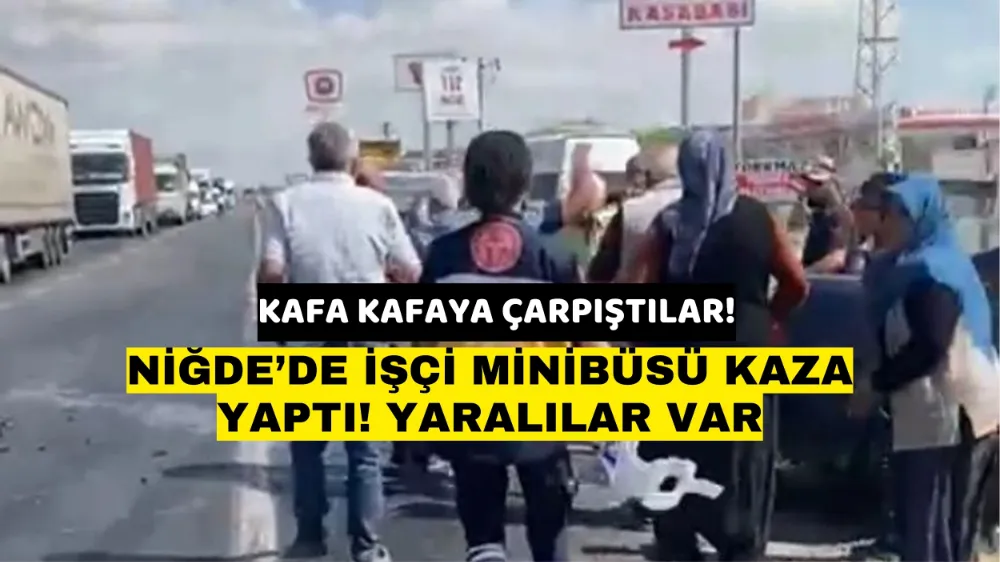 Niğde’de işçi minibüsü ile ticari taksi kafa kafaya çarpıştı!  5 Yaralı