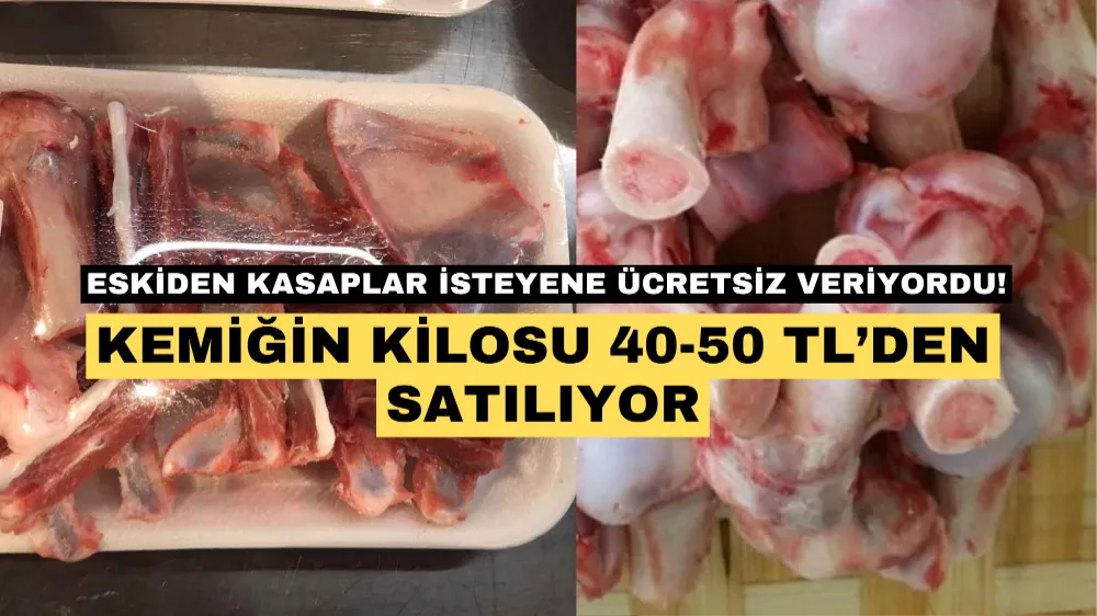 Eskiden kasaplar isteyene ücretsiz veriyordu! Şimdi kilosu 40-50 liradan satılıyor