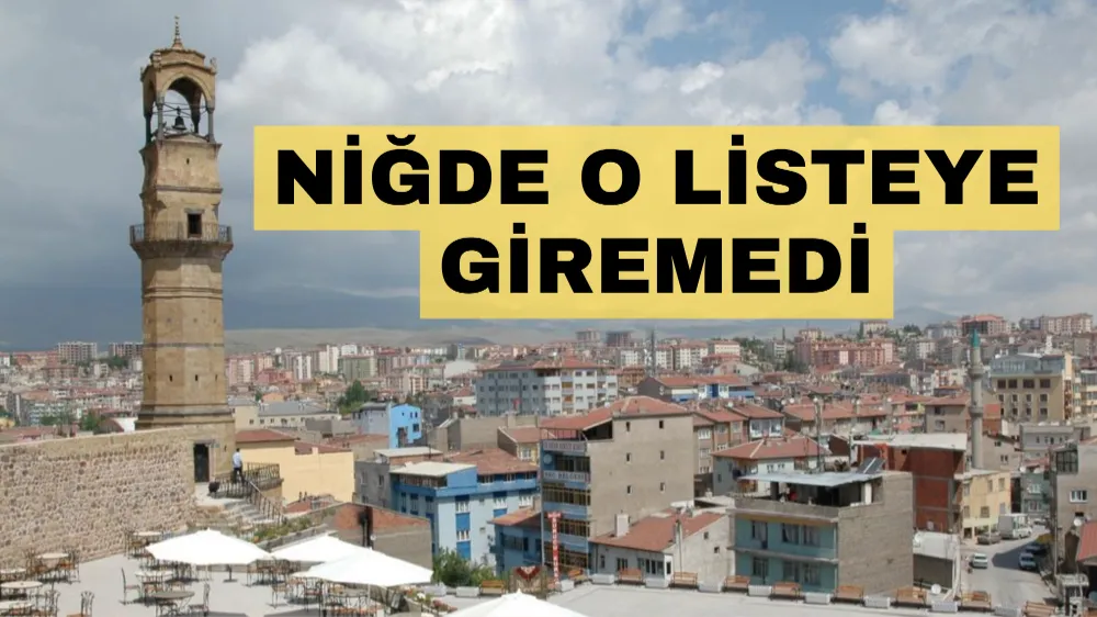 Niğde o listeye giremedi!