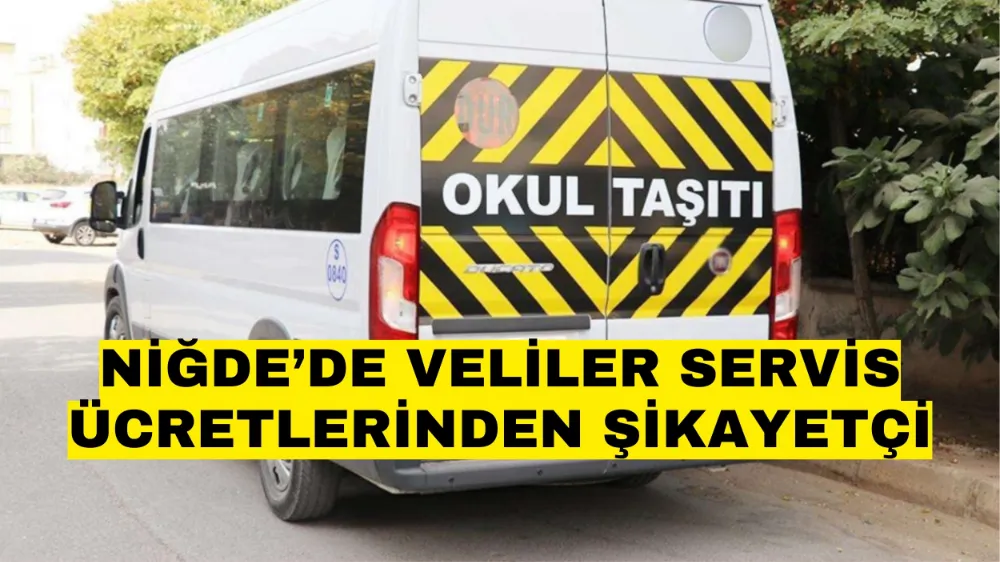 Niğde’de veliler servis ücretlerinden şikayetçi