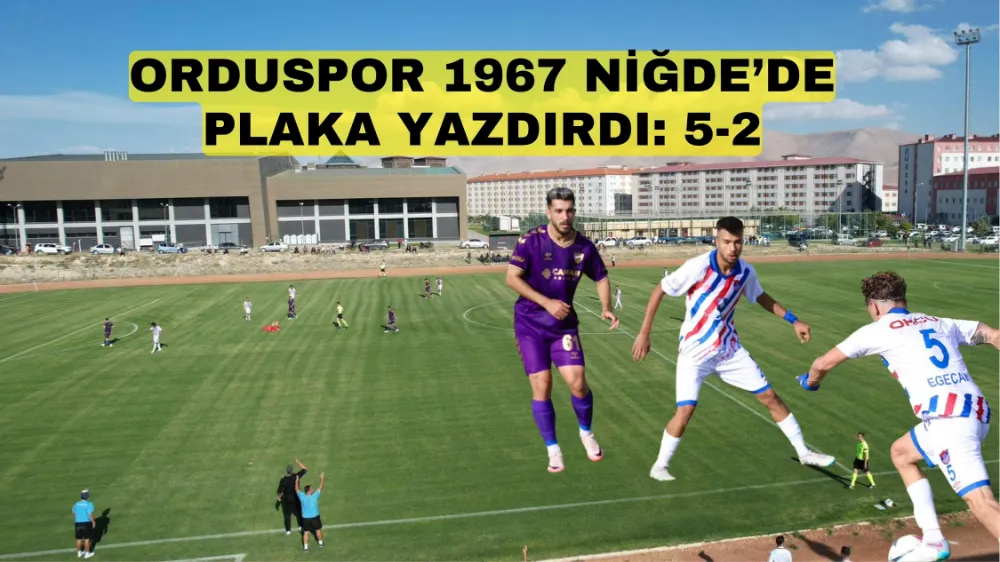 Orduspor 1967, Niğde’de plaka yazdırdı: 5-2