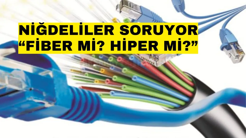 Niğdeliler soruyor “Fiber mi? Hiper mi?”