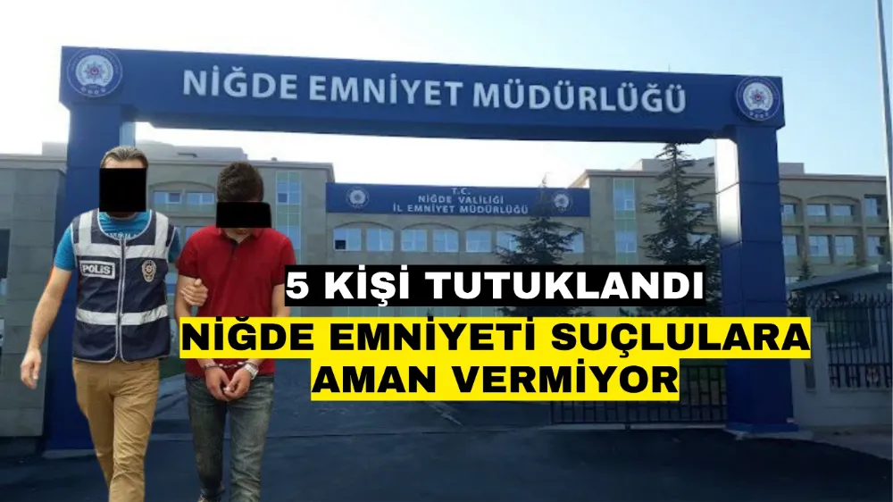 Niğde Emniyeti Suçlulara Aman Vermiyor