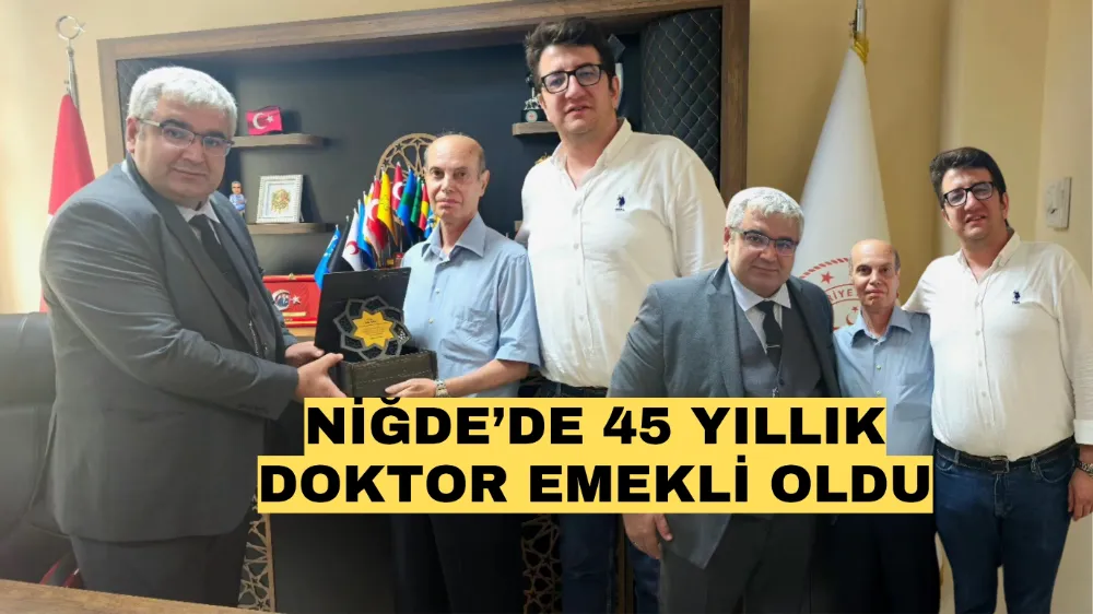 Niğde’de 45 yıllık doktor emekli oldu