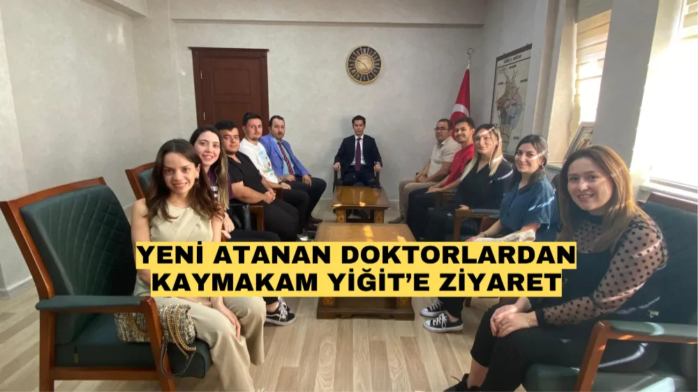 Yeni atanan doktorlardan Kaymakam Yiğit’e ziyaret