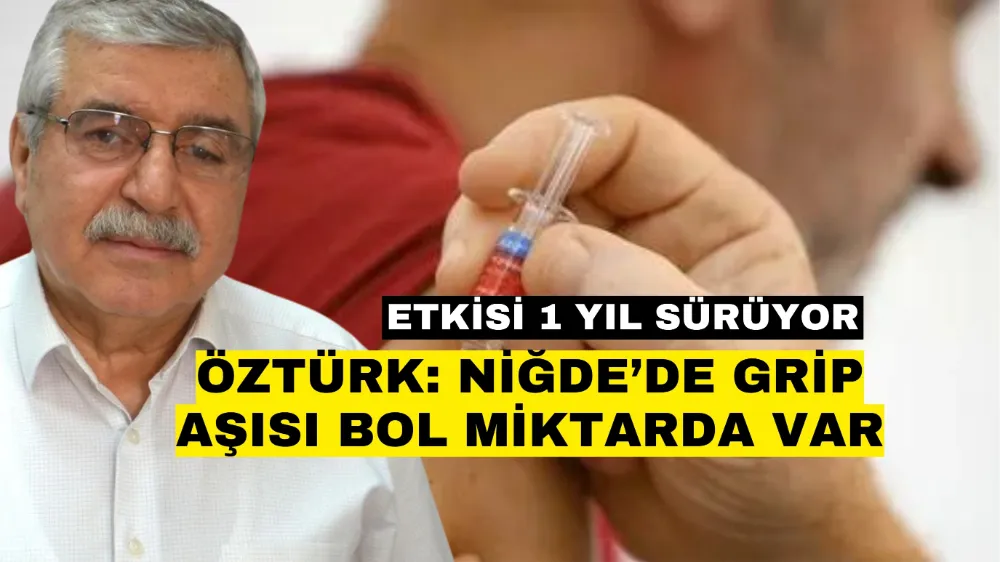 Öztürk: Niğde’de grip aşısı bol miktarda var