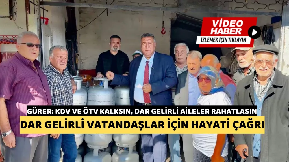 Gürer: KDV ve ÖTV kalksın, dar gelirli aileler rahatlasın