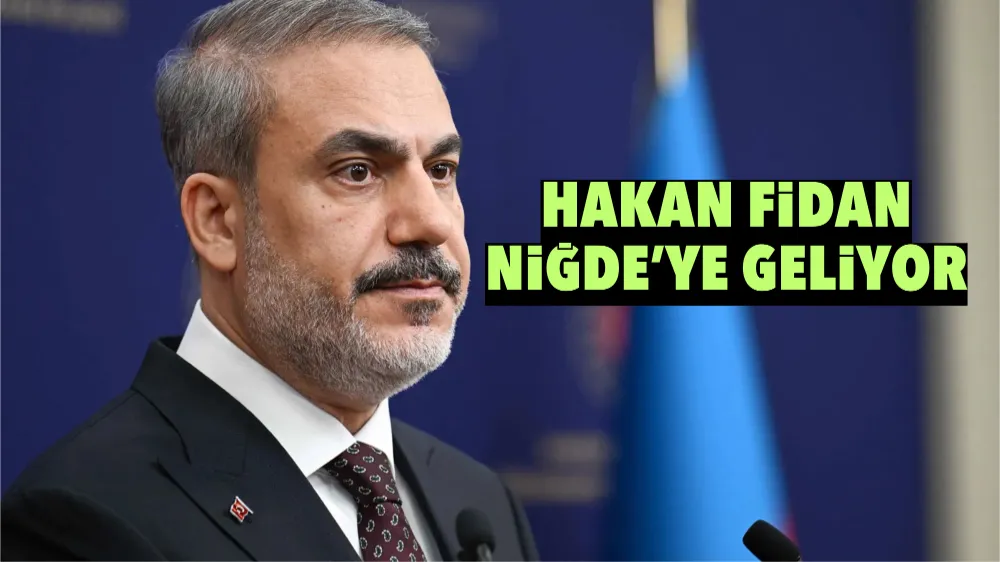 Hakan Fidan Niğde’ye geliyor