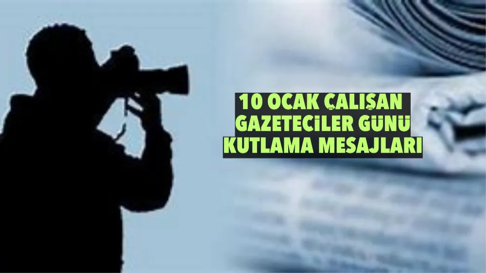 10 OCAK ÇALIŞAN GAZETECİLER GÜNÜ KUTLAMA MESAJLARI