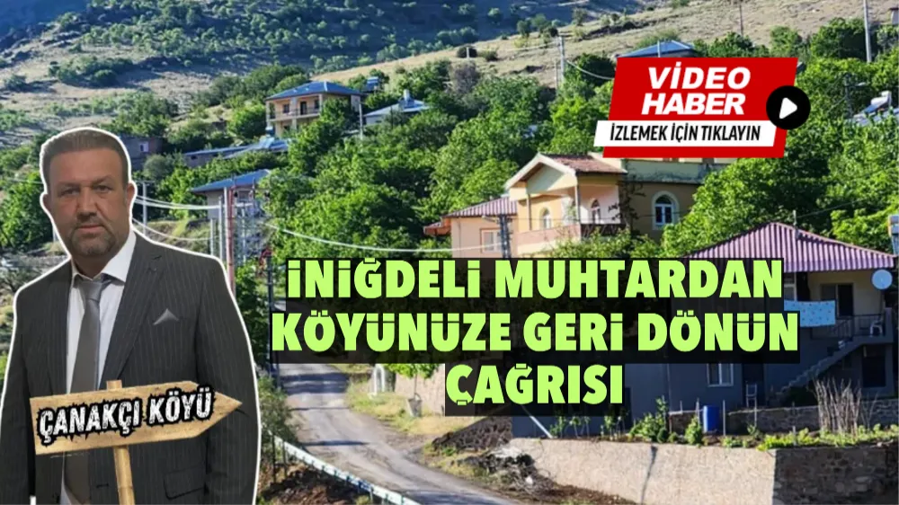 Niğdeli muhtardan köyünüze geri dönün çağrısı