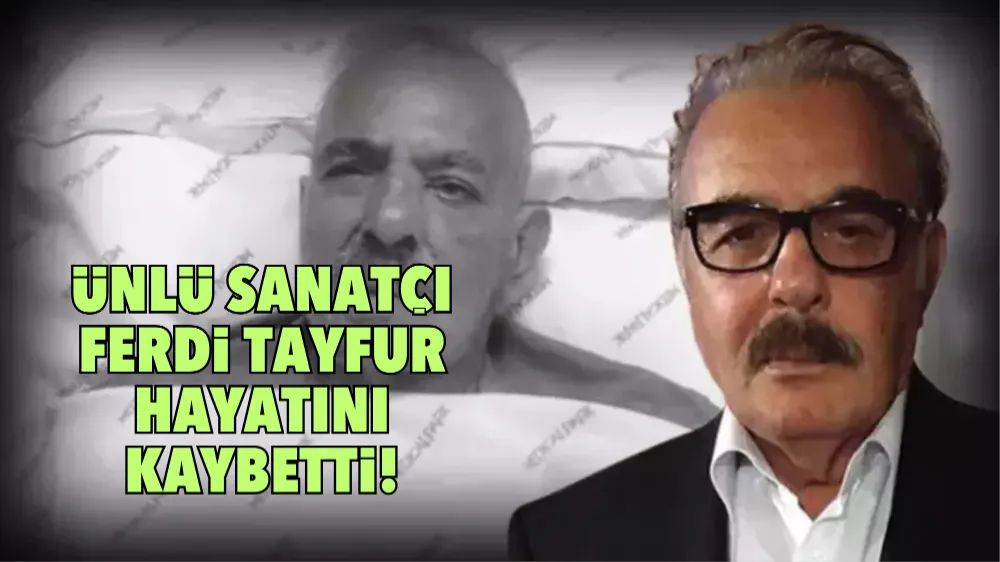 Ünlü sanatçı Ferdi Tayfur hayatını kaybetti!