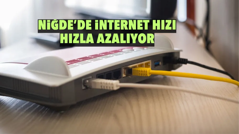 NİĞDE’DE İNTERNET HIZI, HIZLA AZALIYOR!