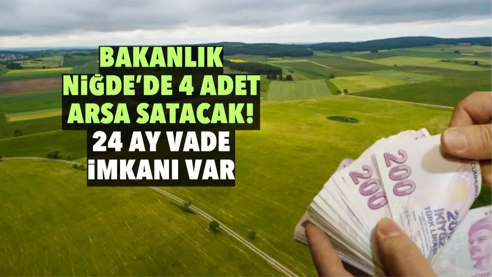 Bakanlık Niğde’de 4 adet arsa satacak! 24 ay vade imkanı var