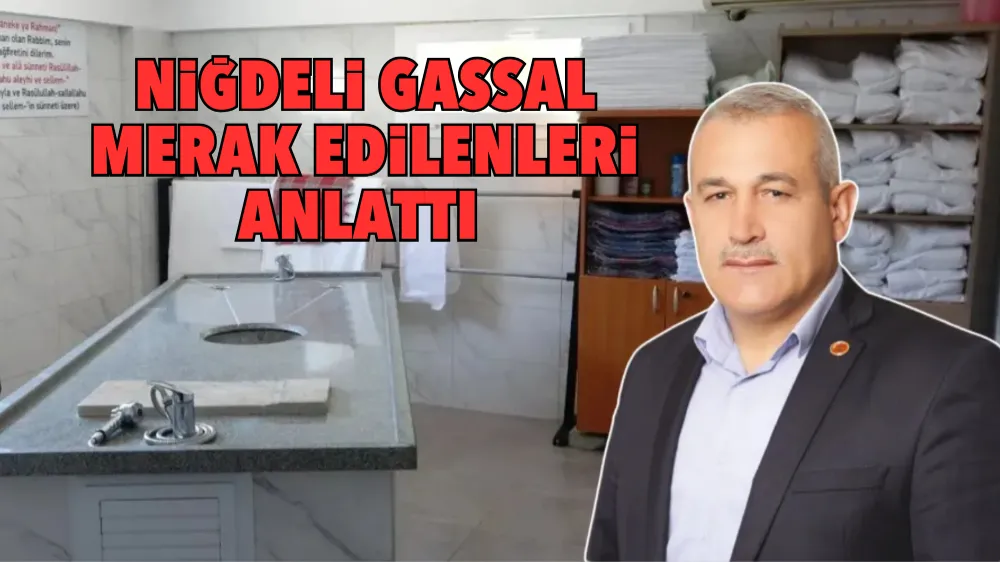 NİĞDELİ GASSAL MERAK EDİLENLERİ ANLATTI 