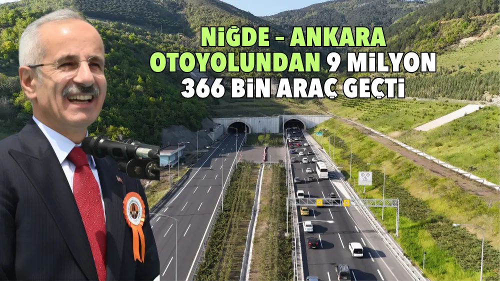 NİĞDE – ANKARA OTOYOLUNDAN 9 MİLYON 366 BİN ARAÇ GEÇTİ