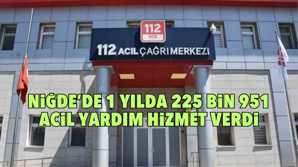 Niğde’de 1 yılda 225 bin 951 acil yardım hizmet verdi