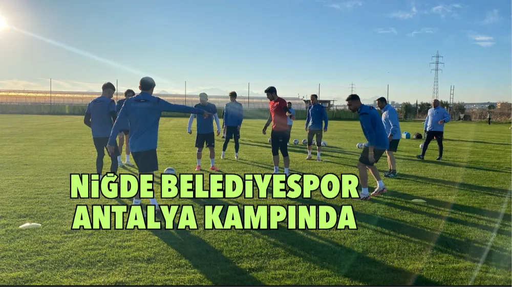 Niğde Belediyespor Antalya Kampında