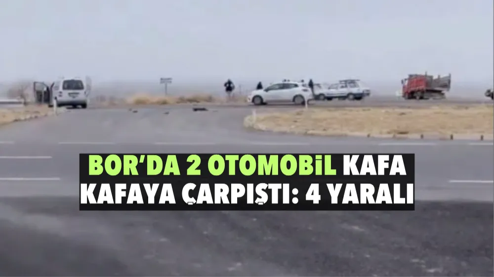 Bor’da 2 otomobil kafa kafaya çarpıştı: 4 yaralı