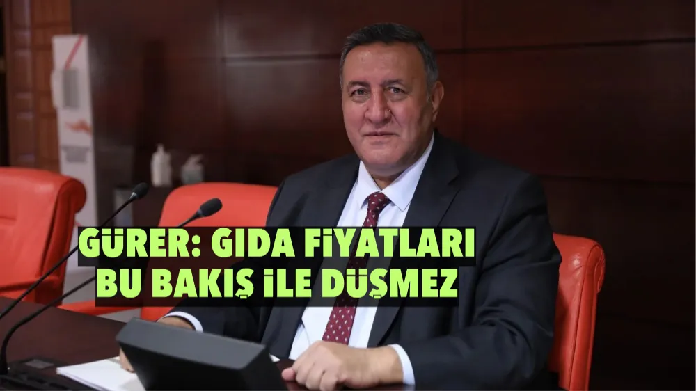 Gürer: Gıda fi­yat­la­rı bu bakış ile düş­mez