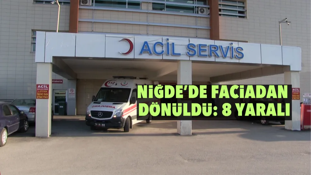 Niğde’de faciadan dönüldü: 8 Yaralı