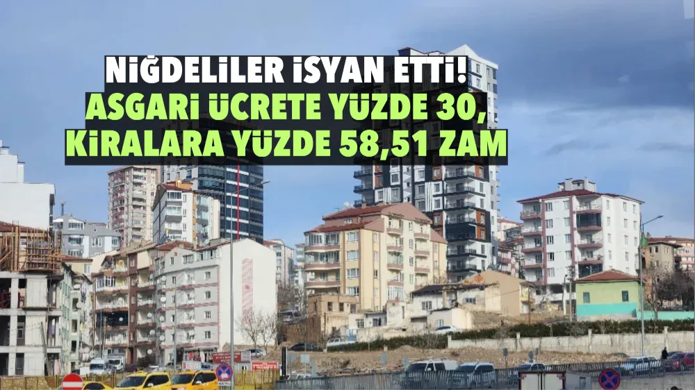 Niğdeliler isyan etti! Asgari ücrete yüzde 30, kiralara yüzde 58,51 zam