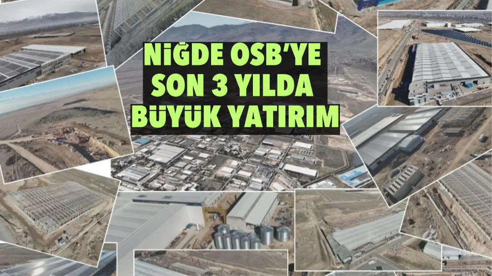 NİĞDE OSB’YE SON 3 YILDA BÜYÜK YATIRIM